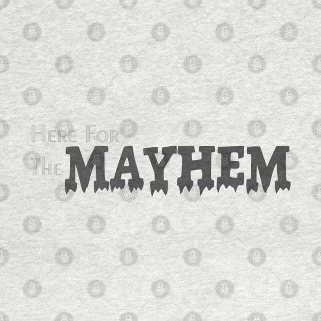 Here for the Mayhem by Abby Christine Creations